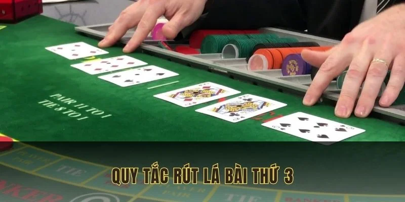 Quy tắc rút lá bài thứ 3 mà người chơi cần nắm