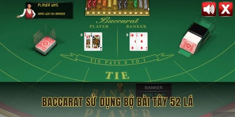 Baccarat sử dụng công cụ chính là bộ bài Tây 52 lá