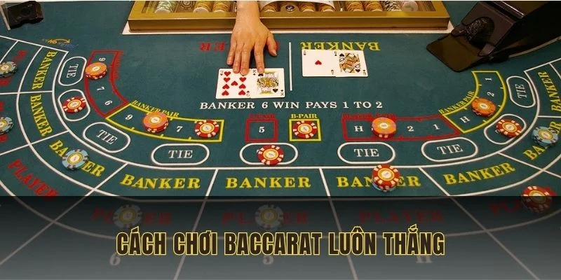 cách chơi baccarat luôn thắng