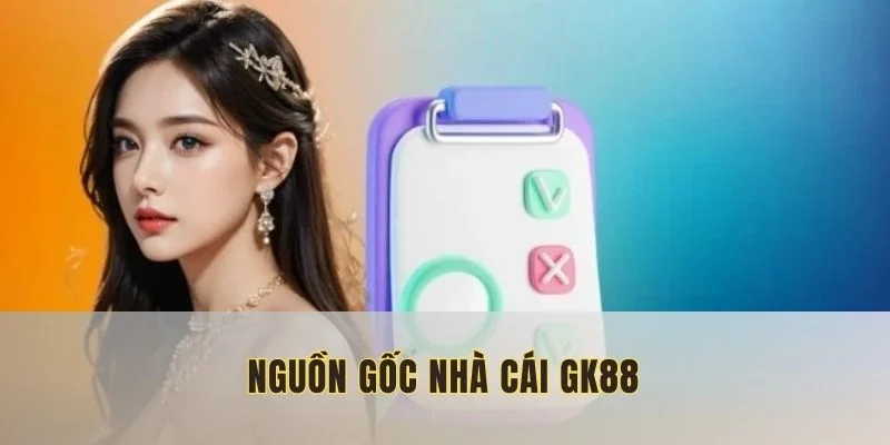 Giới thiệu gk88 nguốn gốc