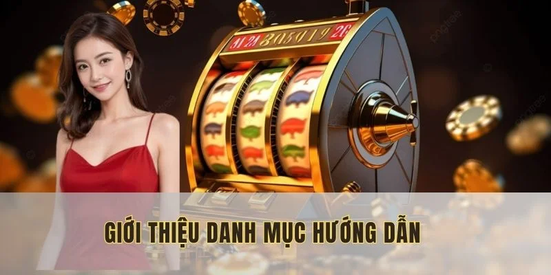 Hướng dẫn là một danh mục chính của nhà cái