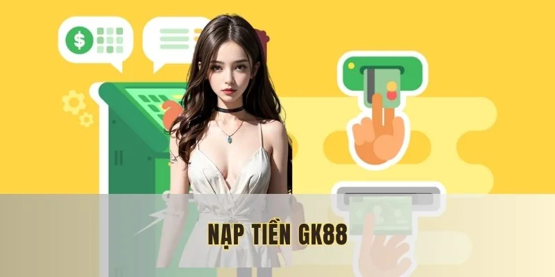 nạp tiền gk88