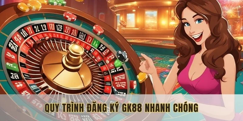 Quy trình đăng ký GK88 nhanh chóng cho tân binh mới tham gia