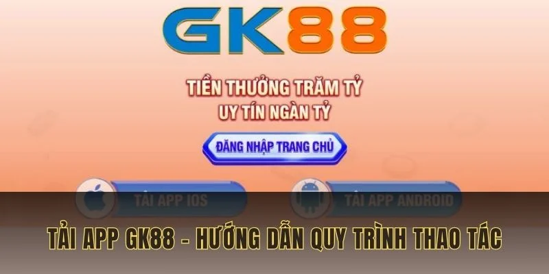 Tải app GK88 và hướng dẫn quy trình thao tác