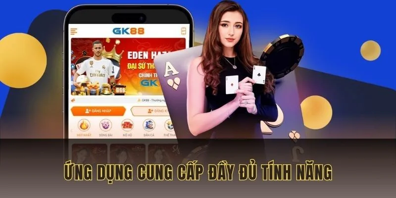 Ứng dụng GK88 với đầy đủ tính năng cung cấp